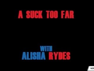 Alisha rydes a suck too far